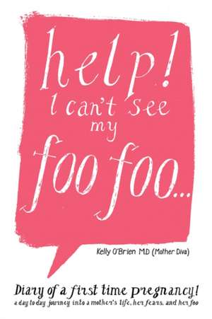 Help! I Can't See My Foo Foo. de Kelly O'Brien M. D. (Mother Diva)