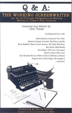 Q and A: The Working Screenwriter: An In-the-Trenches Perspective of Writing Movies in Today's Film Industry de Jim Vines