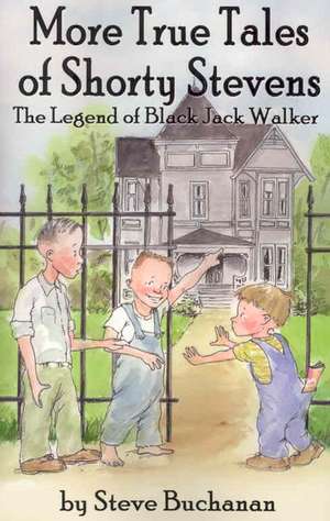 More True Tales of Shorty Stevens: The Legend of Black Jack Walker de Steve Buchanan