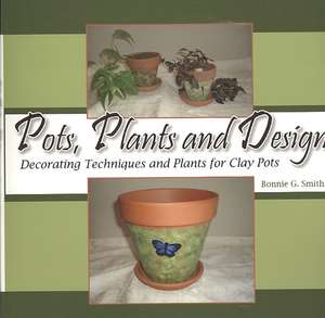 Pots, Plants and Design de Bonnie G Smith