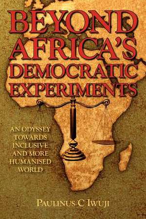 Beyond Africa's Democratic Experiments de C. Paulinus Iwuji