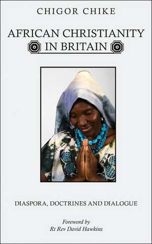 African Christianity in Britain de Chigor Chike