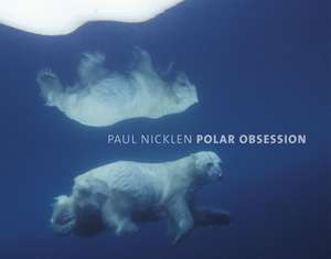 Polar Obsession de Paul Nicklen
