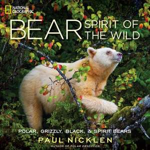 Bear: Spirit of the Wild de Paul Nicklen