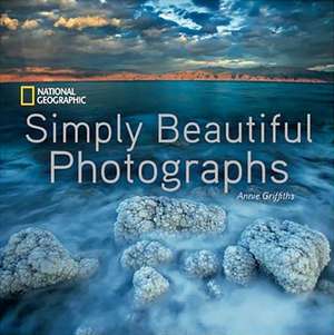 National Geographic Simply Beautiful Photographs de Annie Griffiths