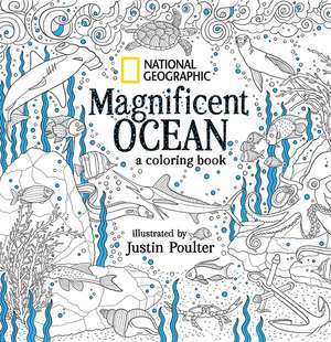 National Geographic Magnificent Ocean: A Coloring Book de Justin Poulter