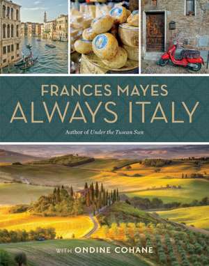 Frances Mayes Always Italy: An Illustrated Grand Tour de Frances Mayes