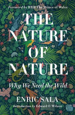 Nature of Nature: Why We Need The Wild de Enric Sala