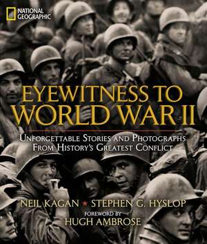 Eyewitness to WWII: Unforgettable Stories and Photographs from History's Greatest Conflict de Stephen G. Hyslop