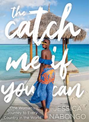 The Catch Me If You Can: One Woman's Journey to Every Country in the World de Jessica Nabongo