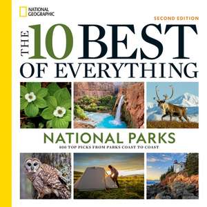 The 10 Best of Everything National Parks, 2nd Edition de National Geographic