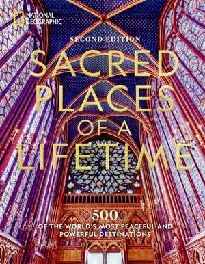 Sacred Places of a Lifetime, Second Edition de National Geographic