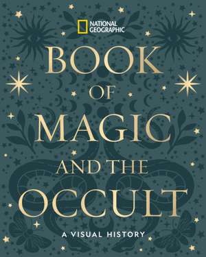 National Geographic Book of Magic and the Occult de National Geographic