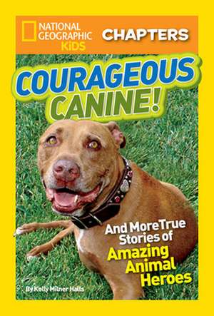 Courageous Canine!: And More True Stories of Amazing Animal Heroes (OUTLET) de Kelly Milner Halls