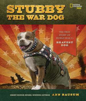 Stubby the War Dog: The True Story of World War I's Bravest Dog de Ann Bausum