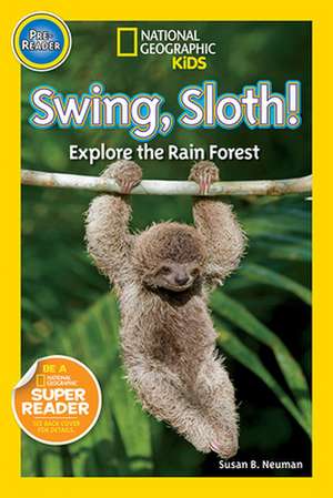 Swing, Sloth!: Explore the Rain Forest de Susan Neuman