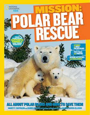 National Geographic Kids Mission: All about Polar Bears and How to Save Them de Karen De Seve