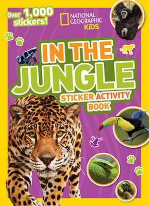 National Geographic Kids in the Jungle Sticker Activity Book: Over 1,000 Stickers! de National Geographic Kids