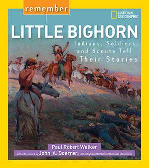 Remember Little Bighorn: Indians, Soldiers, and Scouts Tell Their Stories de Paul Robert Walker