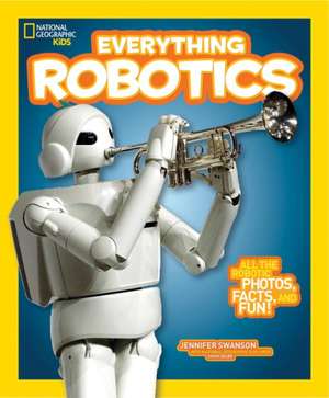 National Geographic Kids Everything Robotics de Jennifer Swanson