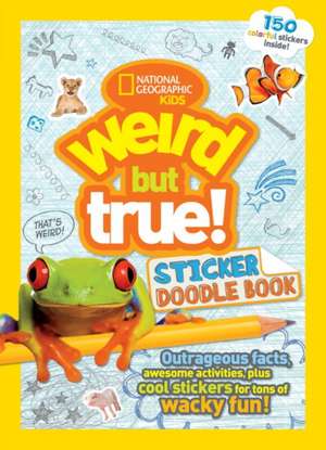 Weird But True Sticker Doodle Book: Outrageous Facts, Awesome Activities, Plus Cool Stickers for Tons of Wacky Fun! de National Geographic Kids