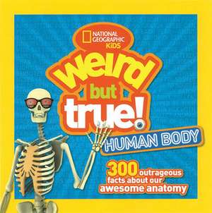 Weird But True Human Body de National Geographic Kids