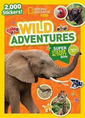 National Geographic Kids Wild Adventures Super Sticker Activity Book de National Geographic Kids