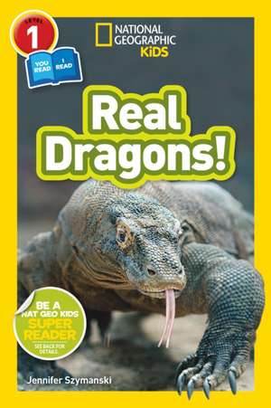 Real Dragons! (National Geographic Kids Readers, Level 1/Co-Reader) de Jennifer Szymanski