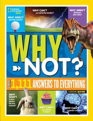 National Geographic Kids Why Not?: Over 1,111 Answers to Everything de Crispin Boyer