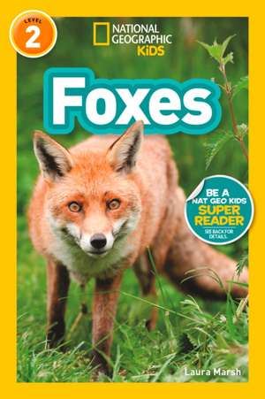 Foxes (National Geographic Kids Readers, Level 2) de Laura Marsh