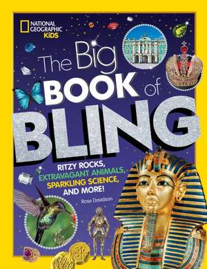 The Big Book of Bling: Ritzy Rocks, Extravagant Animals, Sparkling Science, and More! de Rose Davidson