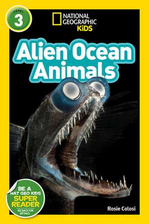 National Geographic Readers: Alien Ocean Animals (L3) de Rosie Colosi