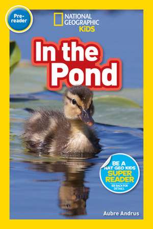 In the Pond (National Geographic Kids Readers, Pre-Reader) de Aubre Andrus