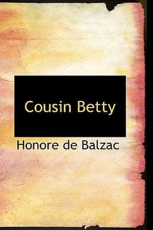 Cousin Betty de Honore de Balzac