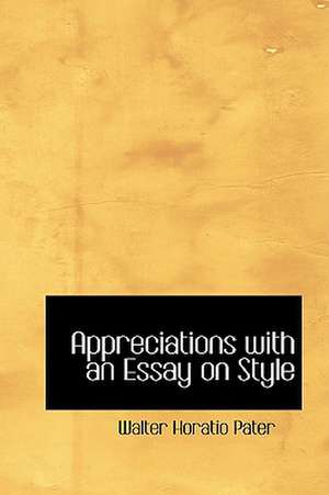 Pater, W: Appreciations with an Essay on Style