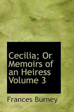 Cecilia or Memoirs of an Heiress Volume 3 de Frances Burney