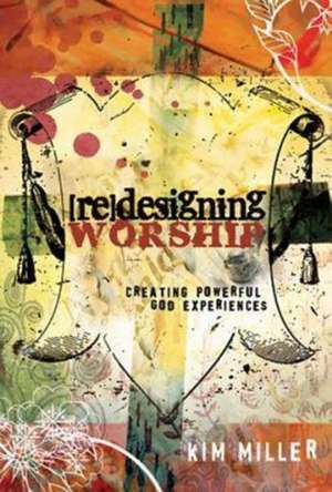 Redesigning Worship de Kim Miller