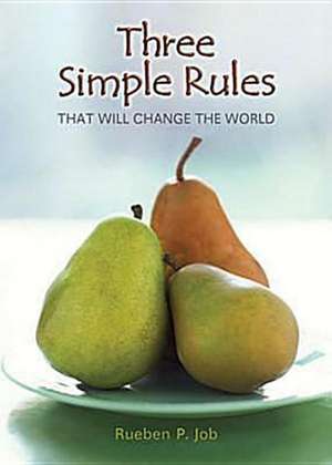 Three Simple Rules That Will Change the World de Rueben P. Job