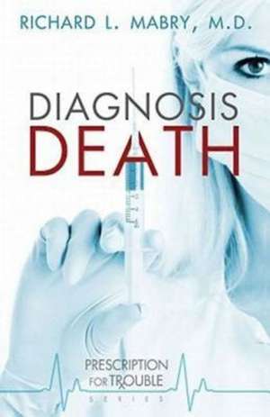 Diagnosis Death de Richard L. Mabry