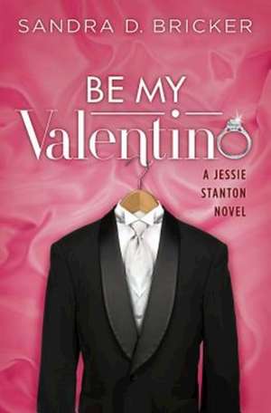 Be My Valentino: A Jessie Stanton Novel - Book 2 de Sandra D. Bricker