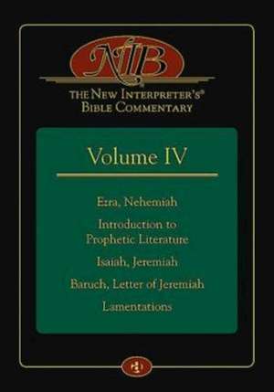 The New Interpreter's Bible Commentary Volume IV: Ezra, Nehemiah, Introduction to Prophetic Literature, Isaiah, Jeremiah, Baruch, Letter of Jeremiah, de Leander E. Keck