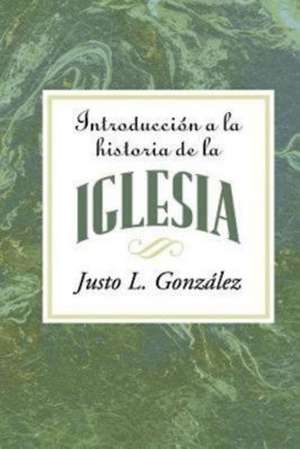 Introduccion a la Historia de la Iglesia = Introduction to the History of the Church de Justo L. Gonzalez