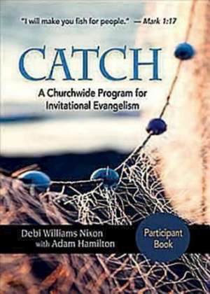 Catch: A Churchwide Program for Invitational Evangelism de Debi Nixon