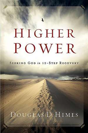 Higher Power: Seeking God in 12-Step Recovery de Douglas D. Himes