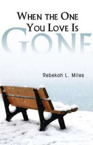 When the One You Love Is Gone de Rebekah L. Miles