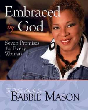 Embraced by God: Seven Promises for Every Woman de Babbie Mason