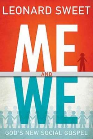 Me and We: God's New Social Gospel de Leonard Sweet