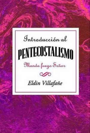 Introduccion al Pentecostalismo de Eldin Villafane