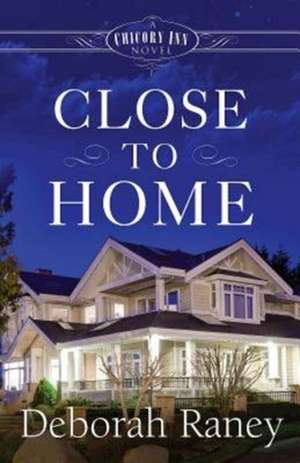 Close to Home: A Chicory Inn Novel - Book 4 de Deborah Raney