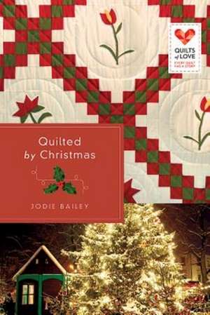 Quilted by Christmas: Quilts of Love Series de Jodie Bailey